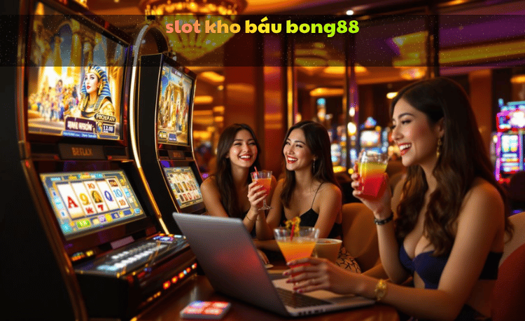 Slot kho báu Bong88: Cơ hội nổ hũ tỷ đồng ngay hôm nay 2 Slot kho báu Bong88